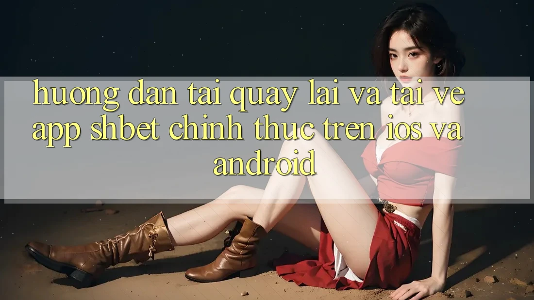 Hướng Dẫn Tải quay lại Và Tải về App Shbet Chính Thức Trên iOS Và Android Hướng Dẫn Tải quay lại Và Tải về App Shbet Chính Thức Trên iOS Và Android