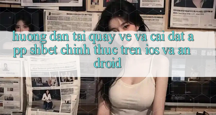 Hướng dẫn Tải quay về Và Cài Đặt App Shbet Chính Thức Trên iOS Và Android