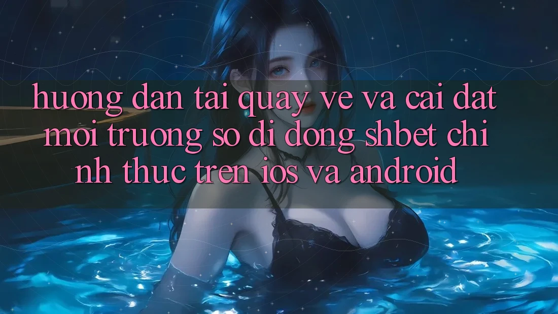Hướng Dẫn Tải quay về Và Cài Đặt Môi trường số di động Shbet Chính Thức Trên iOS Và Android