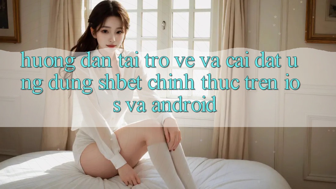 Hướng Dẫn Tải trở về Và Cài Đặt Ứng dụng Shbet Chính Thức Trên iOS Và Android