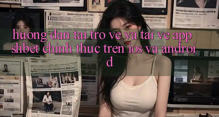 Hướng Dẫn Tải trở về Và Tải về App Shbet Chính Thức Trên iOS Và Android