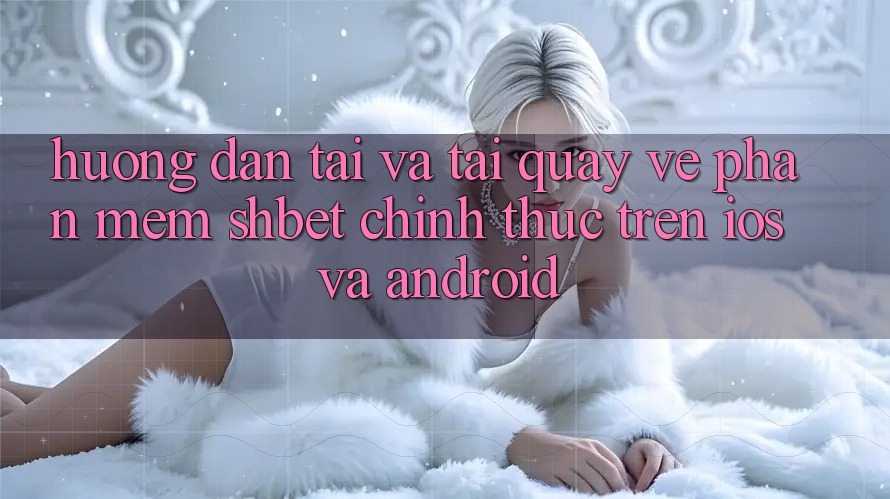 Hướng dẫn Tải Và Tải quay về Phần mềm Shbet Chính Thức Trên iOS Và Android Hướng dẫn Tải Và Tải quay về Phần mềm Shbet Chính Thức Trên iOS Và Android