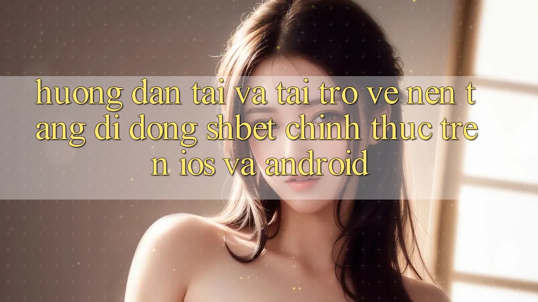 Hướng Dẫn Tải Và Tải trở về Nền tảng di động Shbet Chính Thức Trên iOS Và Android Hướng Dẫn Tải Và Tải trở về Nền tảng di động Shbet Chính Thức Trên iOS Và Android