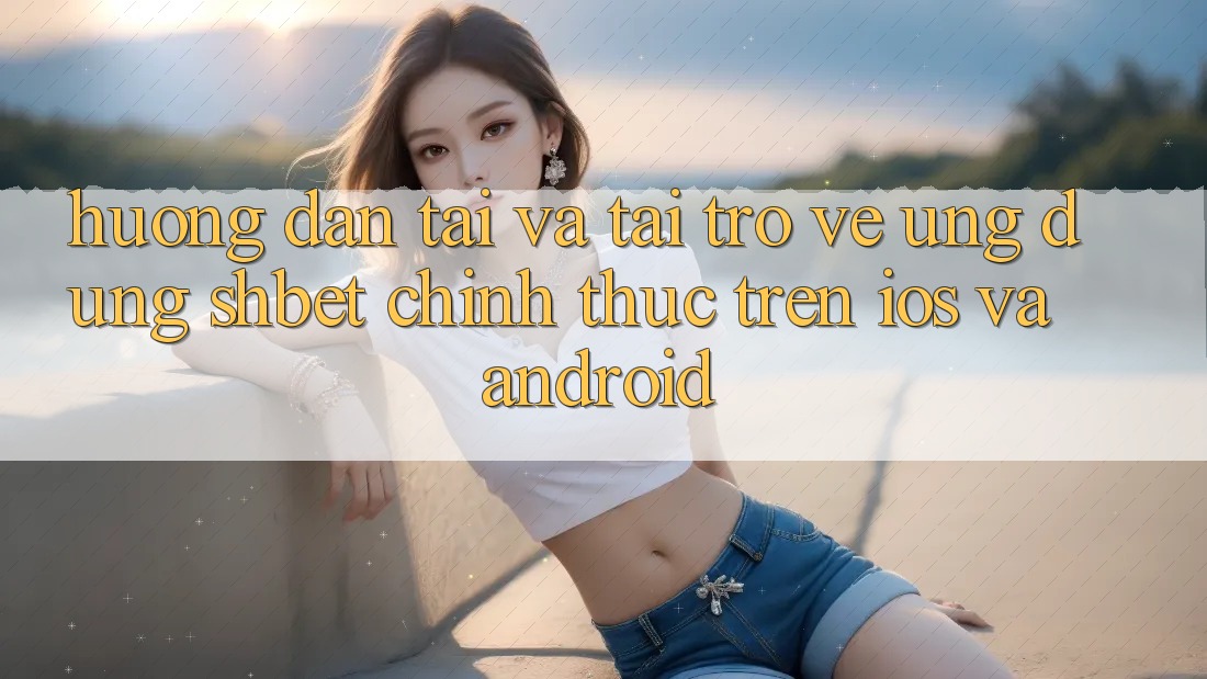 Hướng Dẫn Tải Và Tải trở về Ứng dụng Shbet Chính Thức Trên iOS Và Android Hướng Dẫn Tải Và Tải trở về Ứng dụng Shbet Chính Thức Trên iOS Và Android
