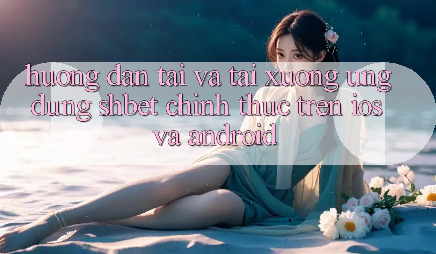 Hướng Dẫn Tải Và Tải xuống Ứng dụng Shbet Chính Thức Trên iOS Và Android Hướng Dẫn Tải Và Tải xuống Ứng dụng Shbet Chính Thức Trên iOS Và Android