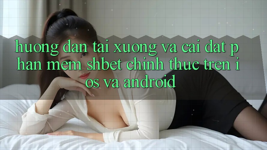 Hướng Dẫn Tải xuống Và Cài Đặt Phần mềm Shbet Chính Thức Trên iOS Và Android Hướng Dẫn Tải xuống Và Cài Đặt Phần mềm Shbet Chính Thức Trên iOS Và Android