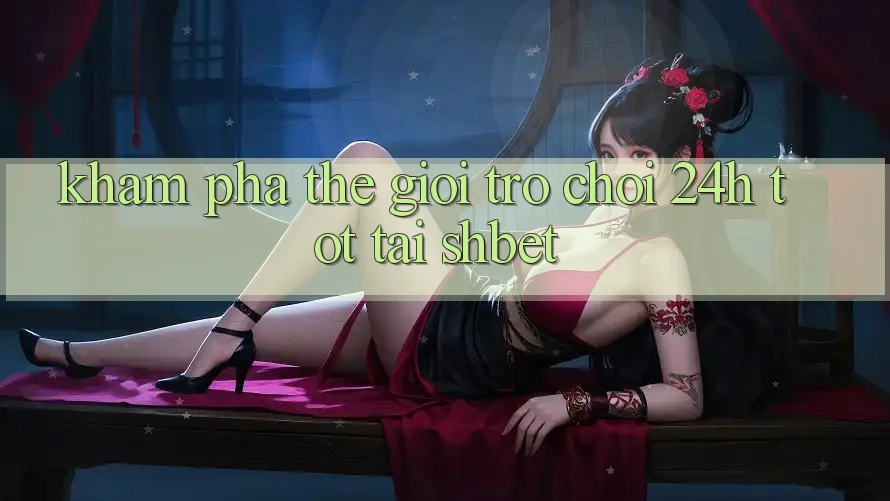 Khám Phá Thế Giới Trò chơi 24h Tốt Tại Shbet