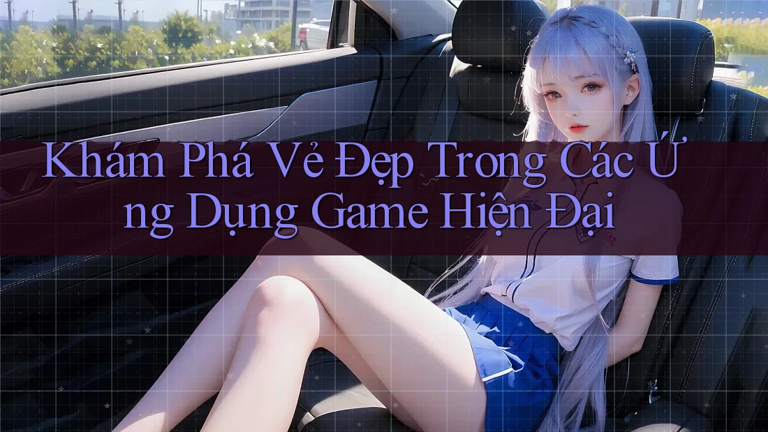 Khám Phá Vẻ Đẹp Trong Các Ứng Dụng Game Hiện Đại
