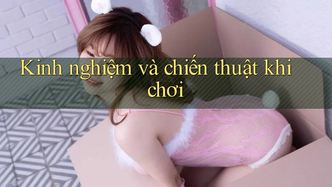 Kinh nghiệm và chiến thuật khi chơi Kinh nghiệm và chiến thuật khi chơi