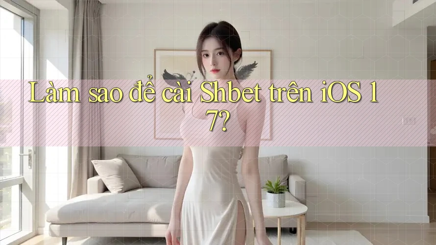 Làm sao để cài Shbet trên iOS 17? Làm sao để cài Shbet trên iOS 17?