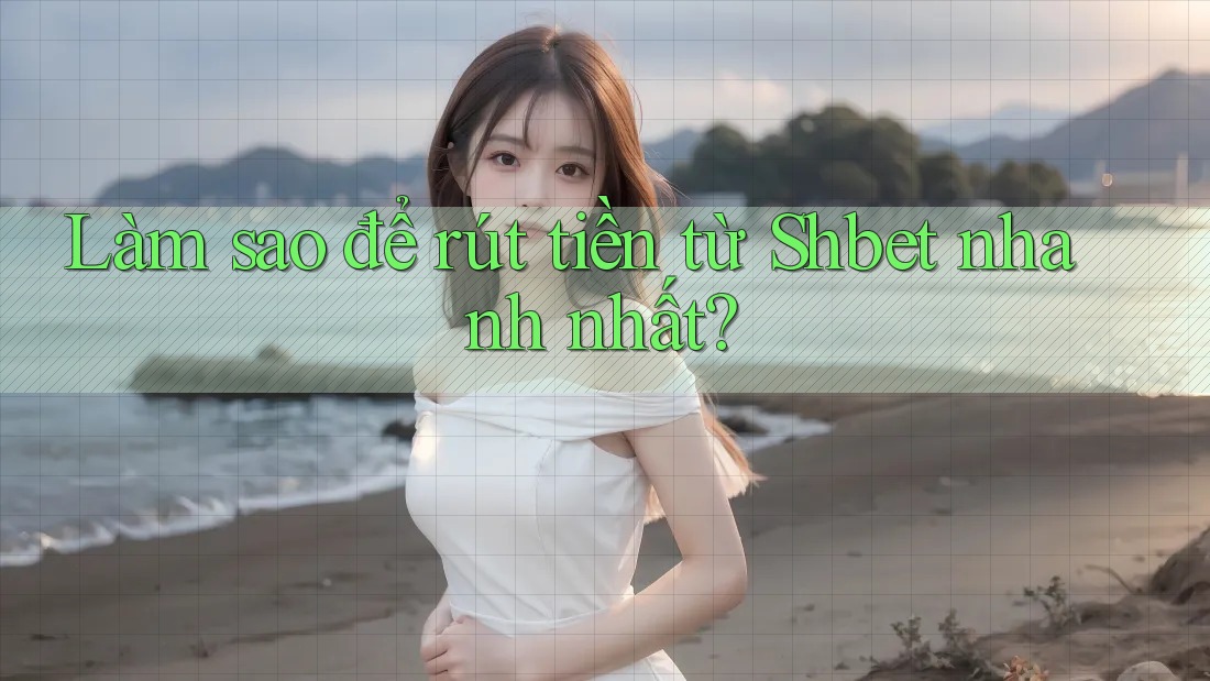 Làm sao để rút tiền từ Shbet nhanh nhất? Làm sao để rút tiền từ Shbet nhanh nhất?