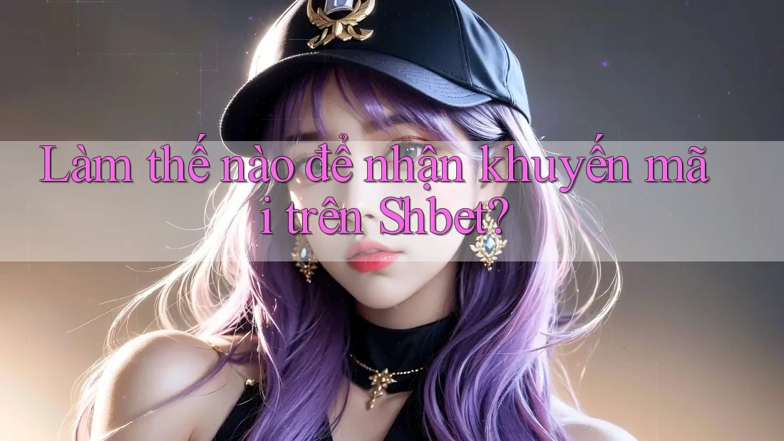 Làm thế nào để nhận khuyến mãi trên Shbet? Làm thế nào để nhận khuyến mãi trên Shbet?