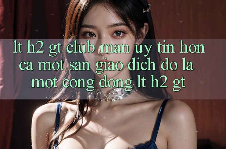 < h2> Club Man Uy Tín: Hơn Cả Một Sàn Giao Dịch, Đó Là Một Cộng Đồng< /h2>