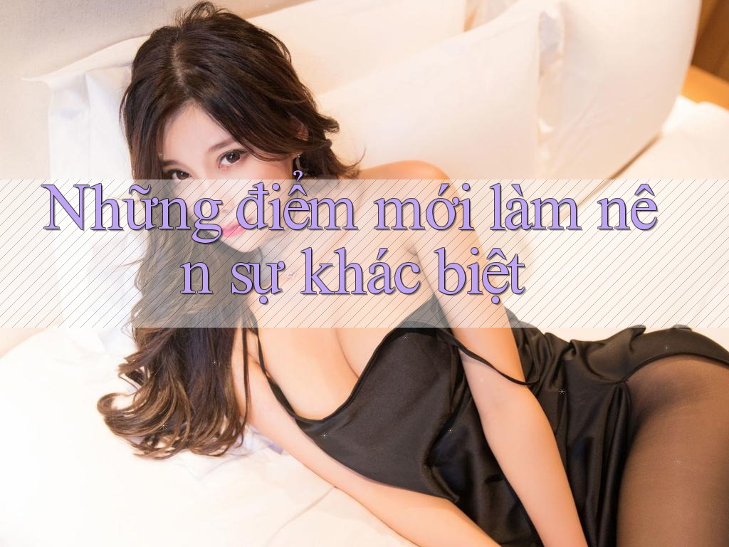 Những điểm mới làm nên sự khác biệt