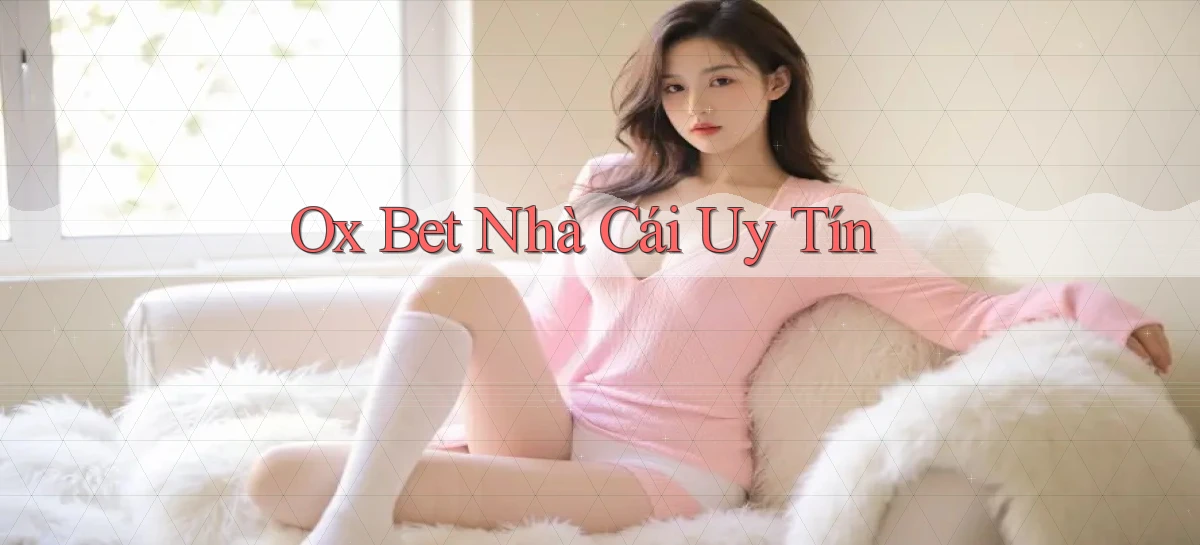 ox bet nhà cái uy tín