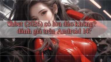 Shbet (2026) có lừa đảo không đánh giá trên Android 14