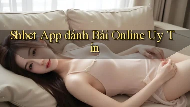 shbet  app đánh bài online uy tín