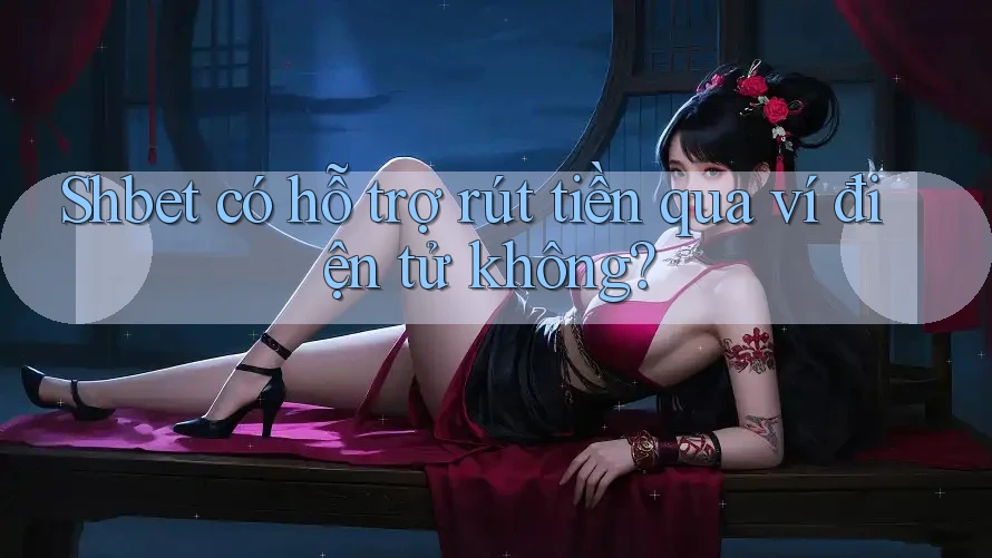 Shbet có hỗ trợ rút tiền qua ví điện tử không? Shbet có hỗ trợ rút tiền qua ví điện tử không?