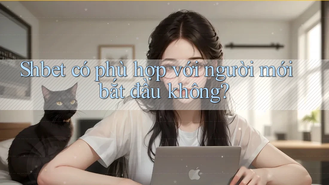 Shbet có phù hợp với người mới bắt đầu không? Shbet có phù hợp với người mới bắt đầu không?