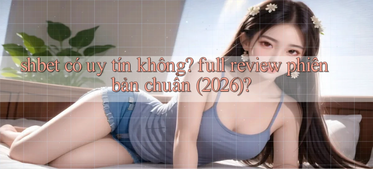 shbet có uy tín không full review phiên bản chuẩn (2026)