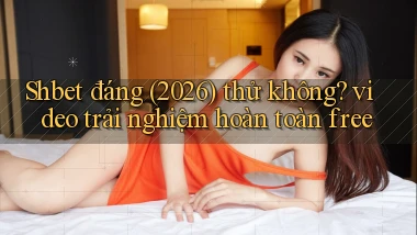 Shbet đáng (2026) thử không video trải nghiệm hoàn toàn free