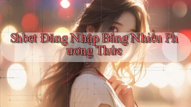 shbet  Đăng nhập bằng nhiều phương thức