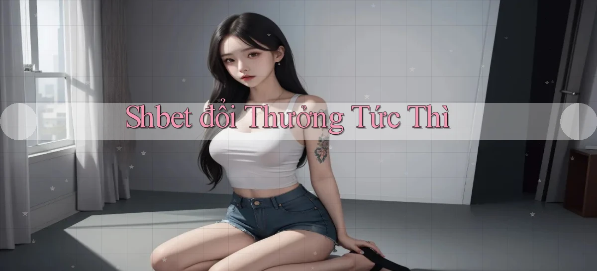 shbet  đổi thưởng tức thì