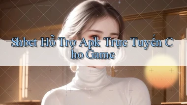 shbet  hỗ trợ apk trực tuyến cho game