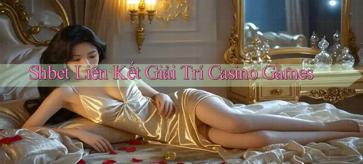 shbet  liên kết giải trí casino games