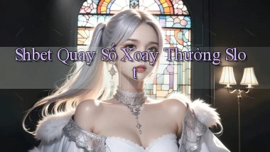 shbet  quay số xoay thưởng slot