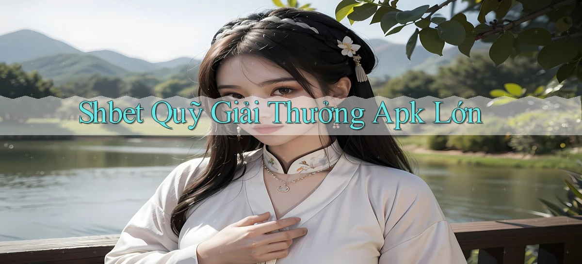 shbet  quỹ giải thưởng apk lớn
