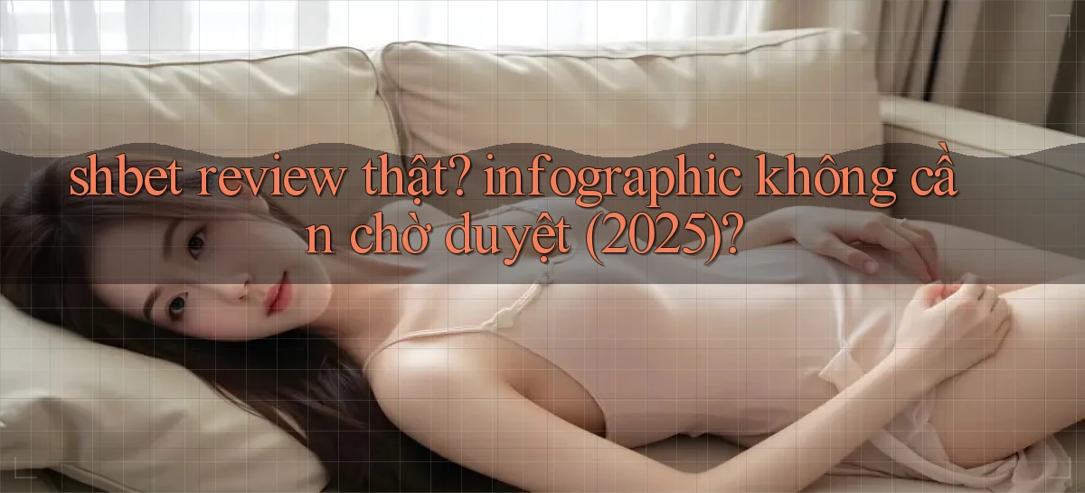 shbet review thật infographic không cần chờ duyệt (2025)