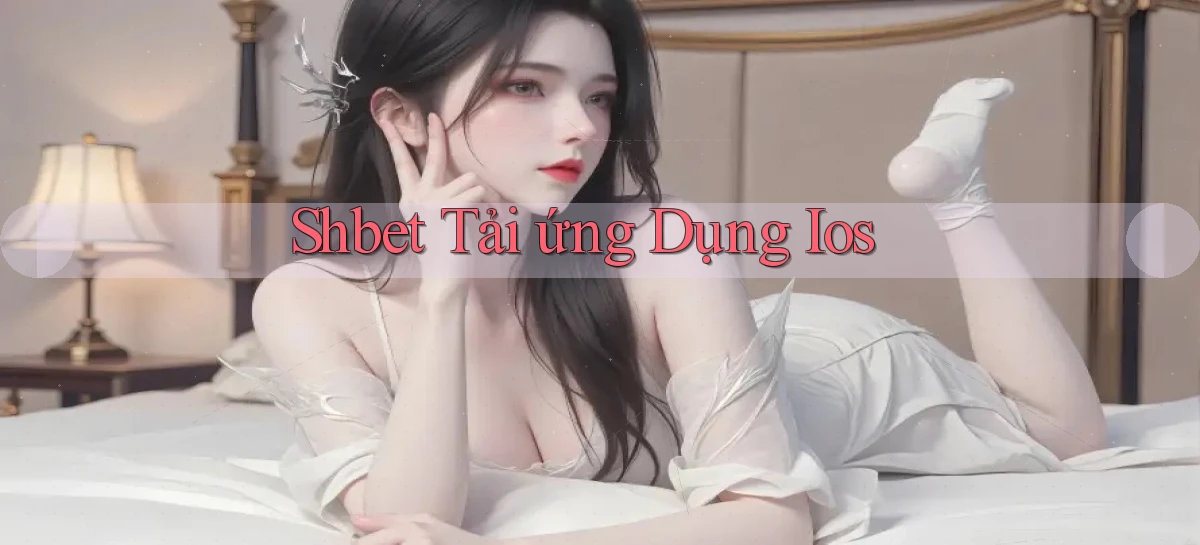 shbet  tải ứng dụng ios