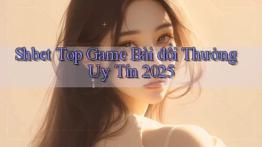 shbet  top game bài đổi thưởng uy tín 2025
