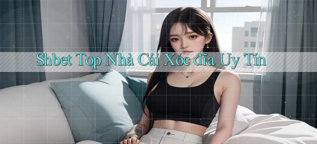 shbet  top nhà cái xóc đĩa uy tín