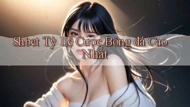 shbet  tỷ lệ cược bóng đá cao nhất