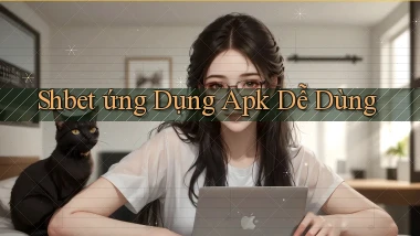 shbet  ứng dụng apk dễ dùng