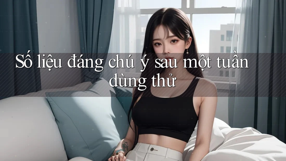Số liệu đáng chú ý sau một tuần dùng thử