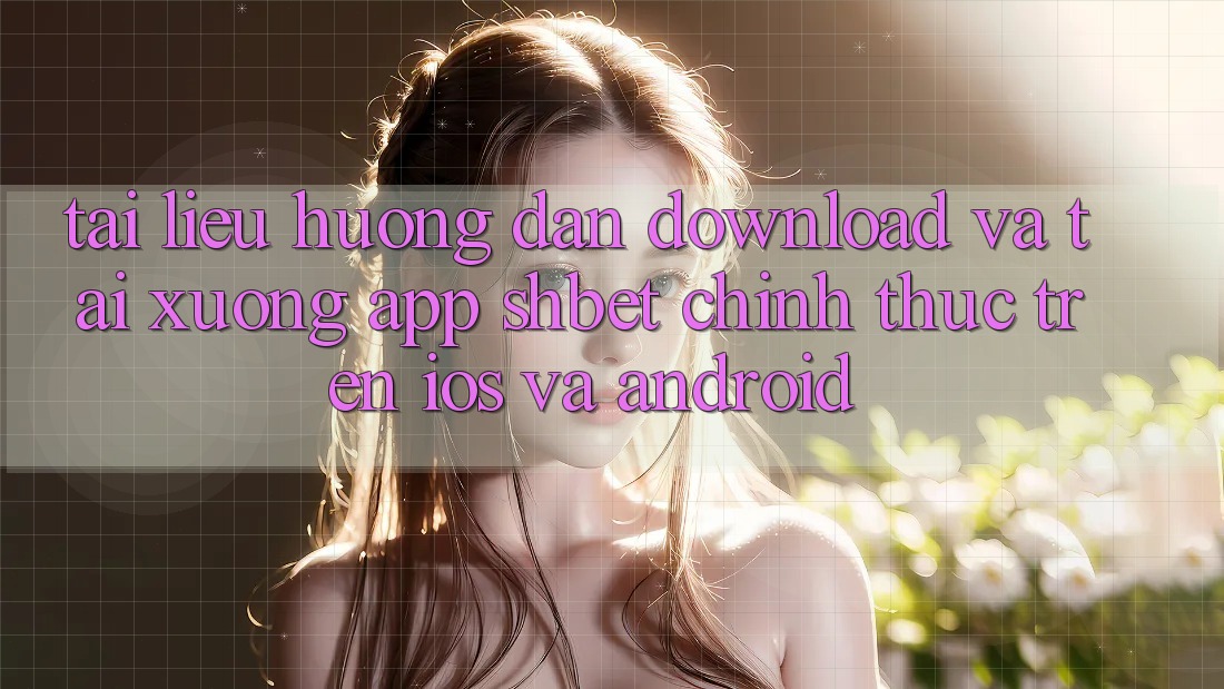 Tài liệu hướng dẫn Download Và Tải xuống App Shbet Chính Thức Trên iOS Và Android Tài liệu hướng dẫn Download Và Tải xuống App Shbet Chính Thức Trên iOS Và Android