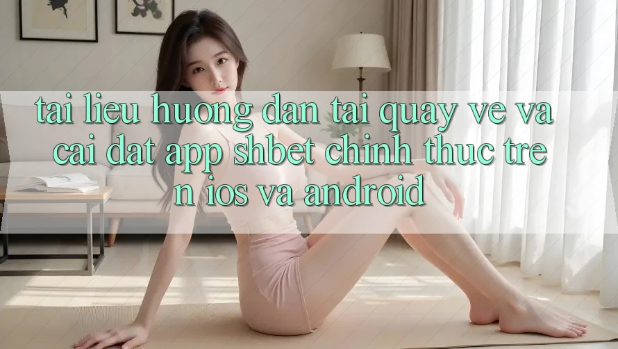 Tài liệu hướng dẫn Tải quay về Và Cài Đặt App Shbet Chính Thức Trên iOS Và Android Tài liệu hướng dẫn Tải quay về Và Cài Đặt App Shbet Chính Thức Trên iOS Và Android