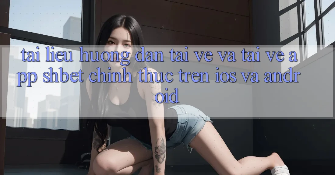 Tài liệu hướng dẫn Tải về Và Tải về App Shbet Chính Thức Trên iOS Và Android