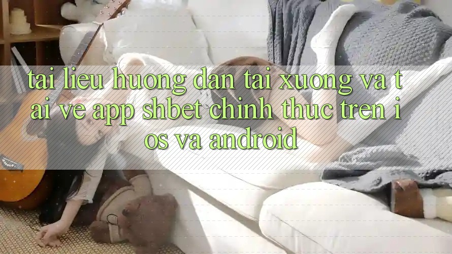 Tài liệu hướng dẫn Tải xuống Và Tải về App Shbet Chính Thức Trên iOS Và Android