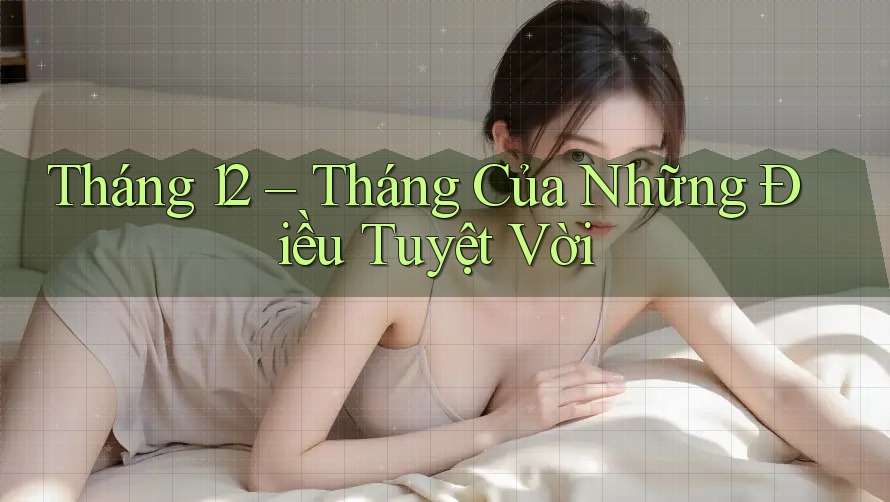 Tháng 12 – Tháng Của Những Điều Tuyệt Vời Tháng 12 – Tháng Của Những Điều Tuyệt Vời