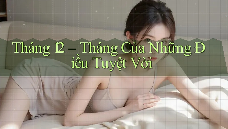 Tháng 12 – Tháng Của Những Điều Tuyệt Vời Tháng 12 – Tháng Của Những Điều Tuyệt Vời