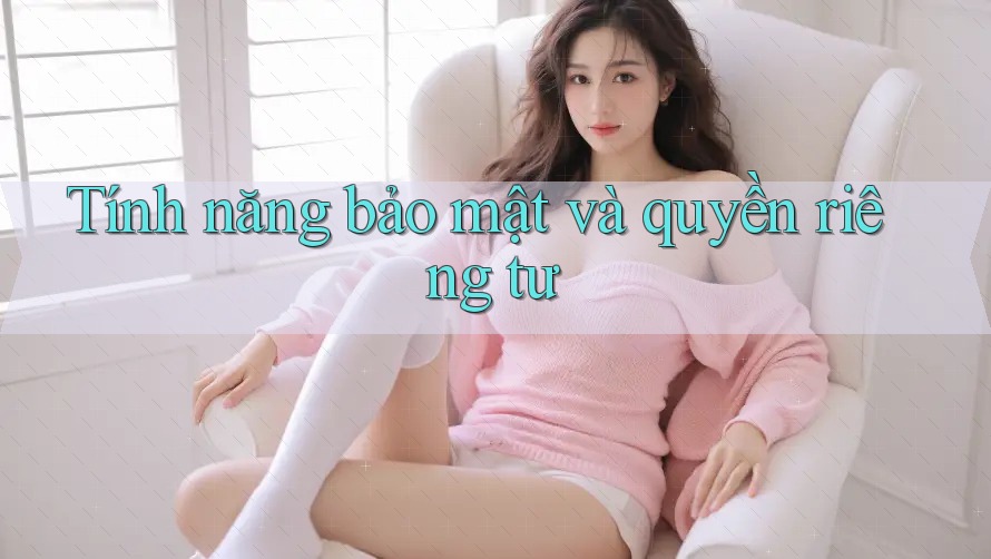 Tính năng bảo mật và quyền riêng tư