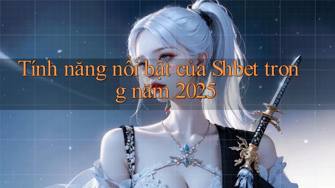 Tính năng nổi bật của Shbet trong năm 2025