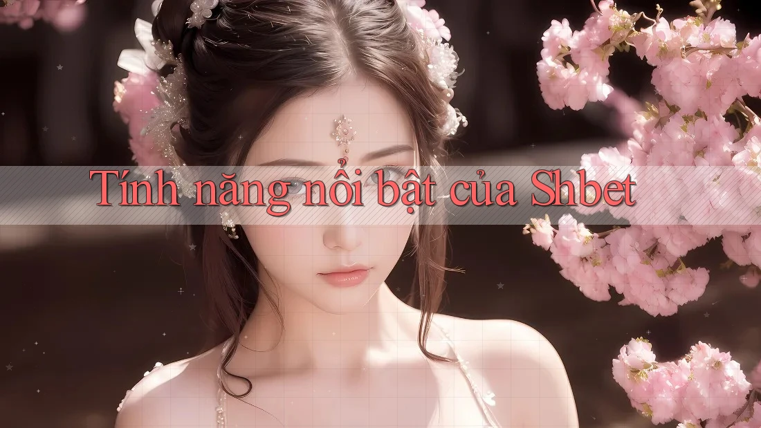 Tính năng nổi bật của Shbet