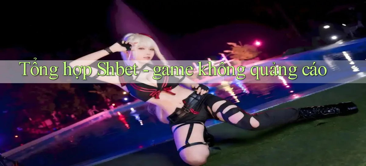 Tổng hợp Shbet   game không quảng cáo