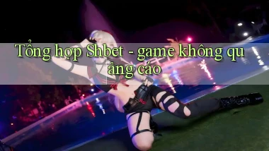 Tổng hợp Shbet   game không quảng cáo