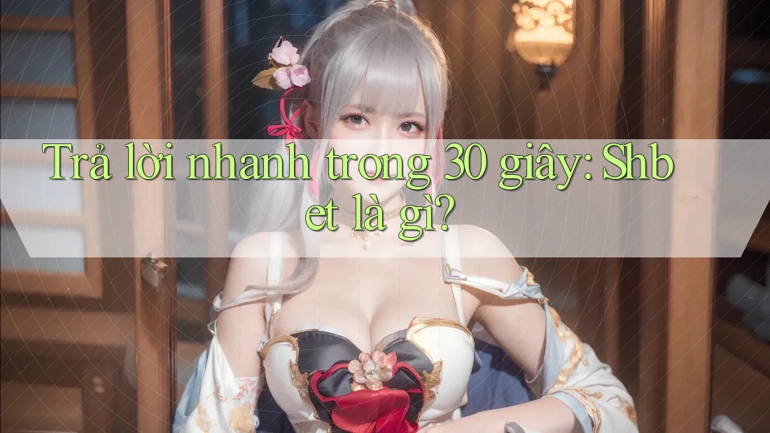 Trả lời nhanh trong 30 giây: Shbet là gì? Trả lời nhanh trong 30 giây: Shbet là gì?